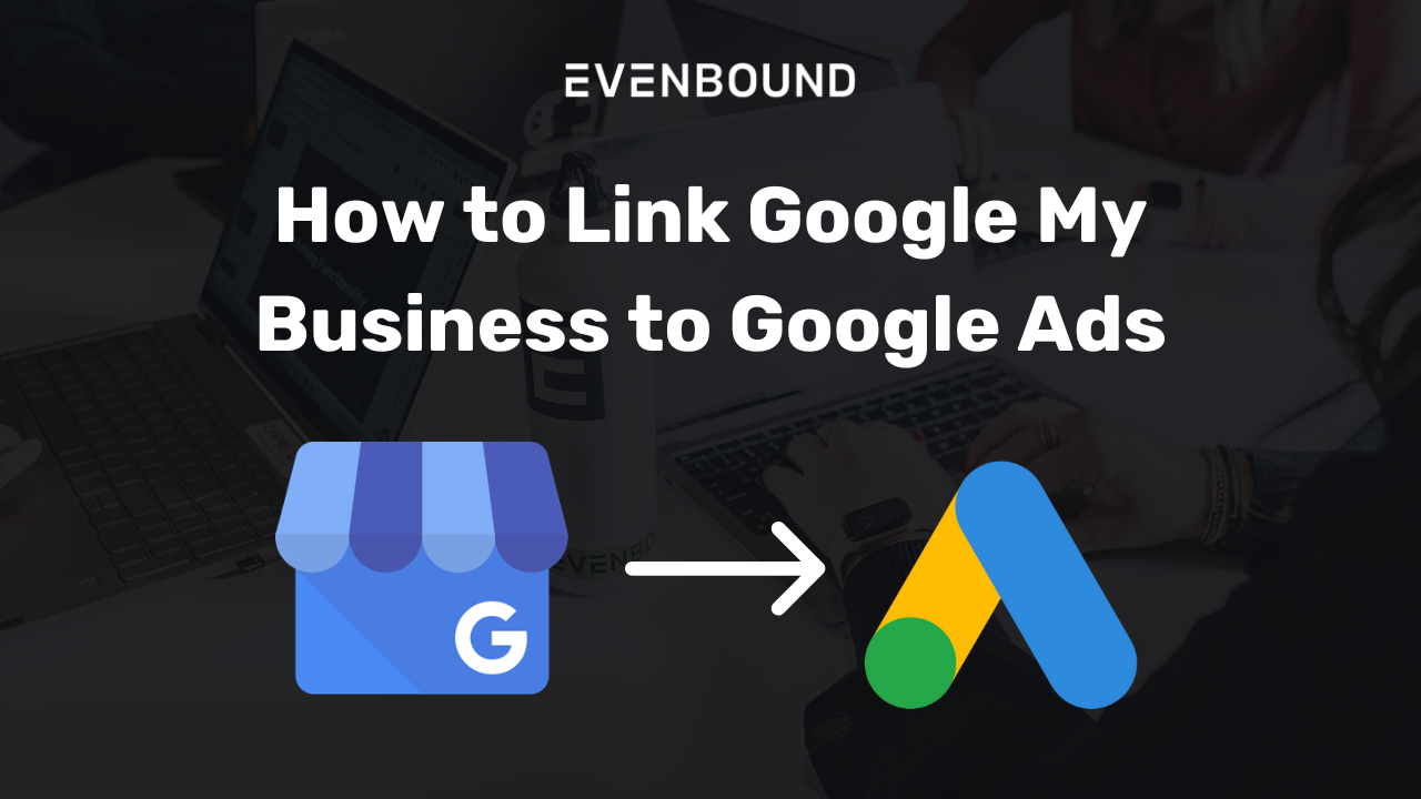 How to Link Google My Business to Google Ads